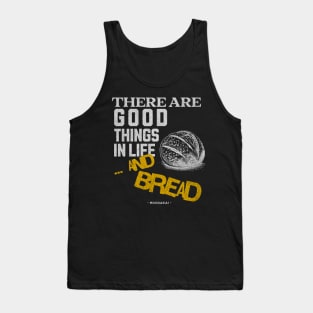 There are good things on life...and Bread- Own your Mood Tank Top